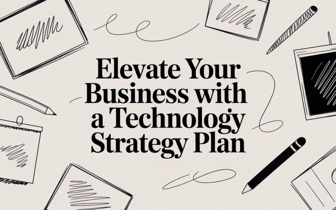 Elevate Your Business with a Technology Strategy Plan