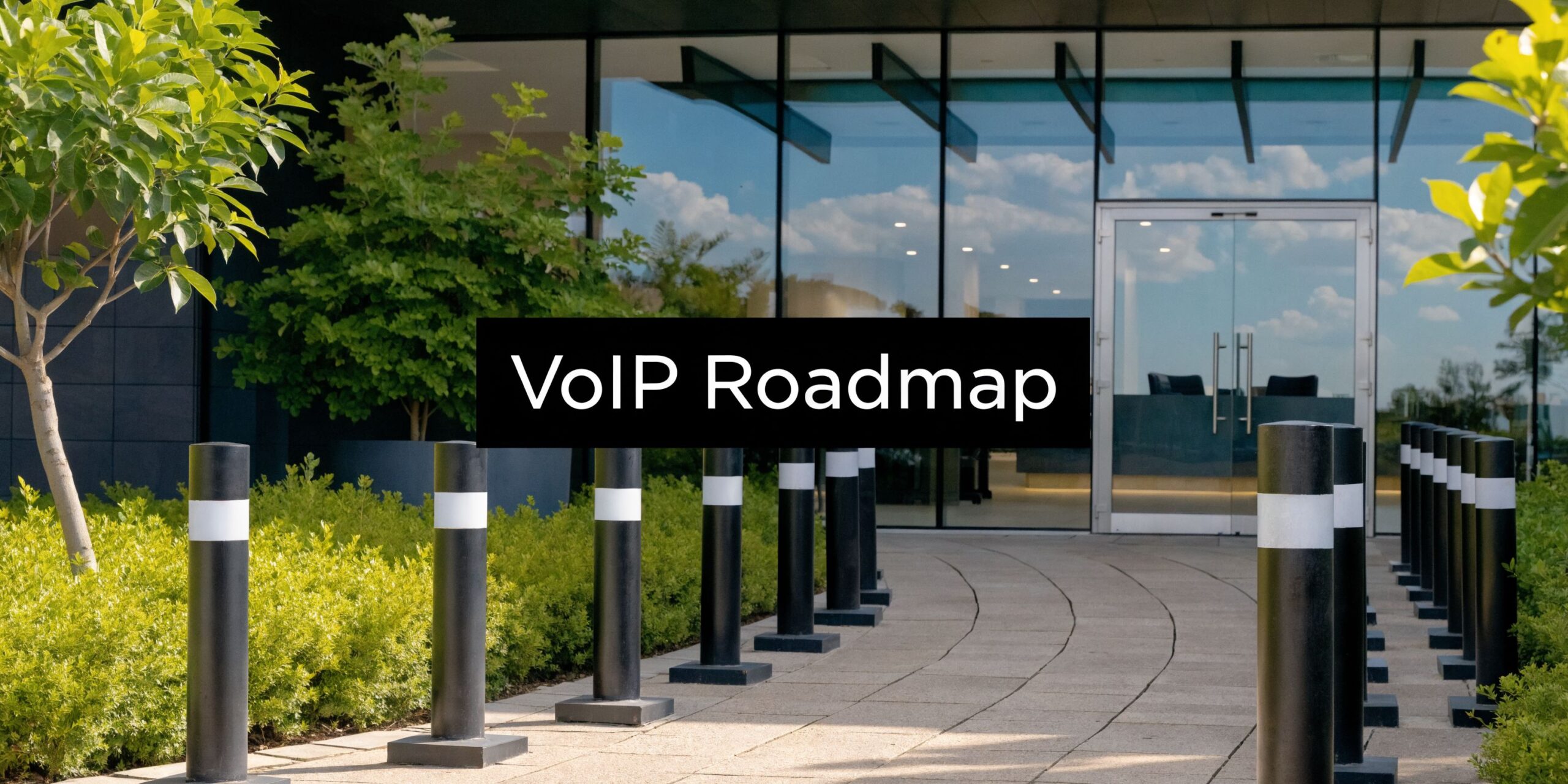 A modern building entrance with a black box text overlay that reads VoIP Roadmap centered on screen.